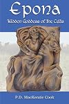 Epona: Hidden Goddess of the Celts - P D MacKenzie Cook