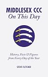 Middlesex CCC On This Day: History, Facts & Figures from Every Day of the Year