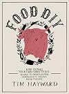 Food DIY: How to Make Your Own Everything: Sausages to Smoked Salmon, Sourdough to Sloe Gin, Bacon to Buns