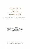Foster's Irish Oddities: A Miscellany of Strange Facts