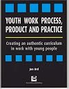 Youth Work Process, Product and Practice: Creating an Authentic Curriculum in Work With Young People