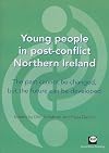 Young people in post-conflict Northern Ireland The past cannot be changed, but the future can be developed: The Past Cannot Be Changed, But the Future Can Be Developed