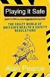 Playing It Safe: The Crazy World of Britain's Health and Safety Regulations