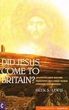 Did Jesus Come to Britain?: An Investigation into the Traditions that Christ Visited Cornwall and Somerset