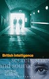 British Intelligence: Secrets, Spies and Sources