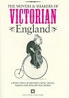 The Movers & Shakers of Victorian England: A Who's Who of History's Most Gifted, Famous and Influential People
