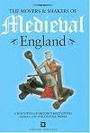 The Movers & Shakers of Medieval England: A Who's Who of History's Most Gifted, Famous and Influential People