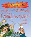 Avoid Being an Aristocrat in the French Revolution! (Danger Zone)