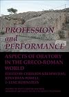 Profession and performance : aspects of oratory in the Greco-Roman world