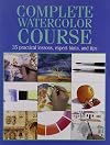 Complete Watercolor Course: 35 Practical Lessons, Expert Hints, and Tips