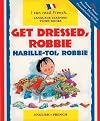 Get Dressed Robbie: Habille-toi, Robbie (I Can Read French)