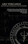 Ars Vercanus: Advanced Magickal Techniques - Vasilios Wennergren