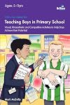 100 Fun Ideas for Teaching Boys in Primary School: Visual, Kinaesthetic and Competitive Activities to Help Boys Achieve Their Potential