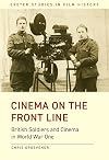 Cinema on the Front Line: British Soldiers and Cinema in the First World War (Exeter Studies in Film History)