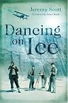 Dancing on Ice: A Stirring Tale of Adventure, Risk and Reckless Folly