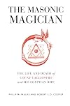 The Masonic Magician: The Life and Death of Count Cagliostro and His Egyptian Rite