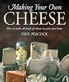 Making Your Own Cheese: How to Make All Kinds of Cheeses in Your Own Home