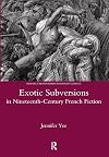 Exotic Subversions in Nineteenth-Century French Fiction (Legenda Research Monographs in French Studies)