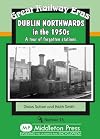 Dublin Northwards in the 1950s: A Tour of Forgotten Stations (Great Railway Eras)