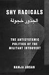 Shy Radicals: The Antisystemic Politics Of The Militant Introvert
