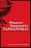 Whatever Happened to Tanganyika?: The Place Names that History Left Behind