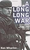 A Long Long War: Voices from the British Army in Northern Ireland 1969-98