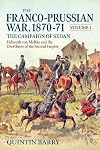 Franco-Prussian War 1870-1871. Volume 1: The Campaign of Sedan. Helmuth von Moltke and the Overthrow of the Second Empire