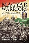 Magyar Warriors. Volume 1: The History of the Royal Hungarian Armed Forces 1919-1945