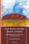 The safe house down under : Jewish refugees from Czechoslovakia in Australia, 1938-1944