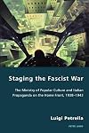 Staging the Fascist War: The Ministry of Popular Culture and Italian Propaganda on the Home Front, 1938-1943: 26 (Italian Modernities)