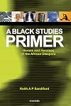 A Black Studies Primer: Heroes and Heroines of the African Diaspora