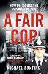 A Fair Cop: The True Story of a Policeman's Struggle to Survive Prison