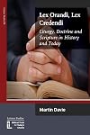 Lex Orandi, Lex Credendi: Liturgy, Doctrine and Scripture in History and Today