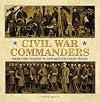 Civil War Commanders : From Fort Sumter to Appomattox Court House (Commanders Series, September - 2008)
