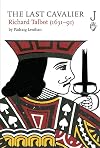 The Last Cavalier: Richard Talbot (1631-91)