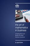 The Art of Mathematics in Business: Analyzing Facts and Figures for Smart Business Decisions