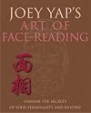 Joey Yap's Art of Face Reading: Unmask the Secrets of Your Personality and Destiny