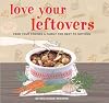 Love Your Leftovers: Feed Your Friends & Family for Next to Nothing