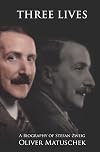 Three Lives: A Biography of Stefan Zweig