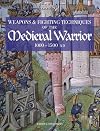 Weapons & Fighting Techniques of the Medieval Warrior, 1000 - 1500 Ad (Blue Jacket Bks)