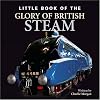 LITTLE BOOK OF THE GLORY DAYS OF BRITISH STEAM
