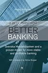 A Blueprint for Better Banking: Svenska Handelsbanken and a proven model for post-crash banking
