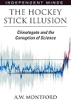The Hockey Stick Illusion: Climategate and the Corruption of Science (Independent Minds)