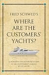 Fred Schwed's Where are the Customers' Yachts?: A modern-day interpretation of an investment classic (Infinite Success)