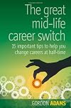 The Great Mid-Life Career Switch: 15 Important Tips to Help You Change Careers at Half-Time