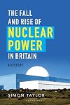 The fall and rise of nuclear power in Britain : a history
