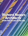 Richard Rogers Architects: From the House to the City