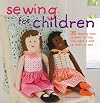 Sewing for Children: 35 step-by-step projects to help kids aged 3 and up learn to sew