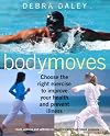 Body Moves: Choose the Right Exercise to Improve Your Health and Prevent Illness: From Asthma and Arthritis to Diabetes and High Blood Pressure