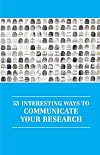 53 Interesting Ways to Communicate Your Research (Professional and Higher Education)